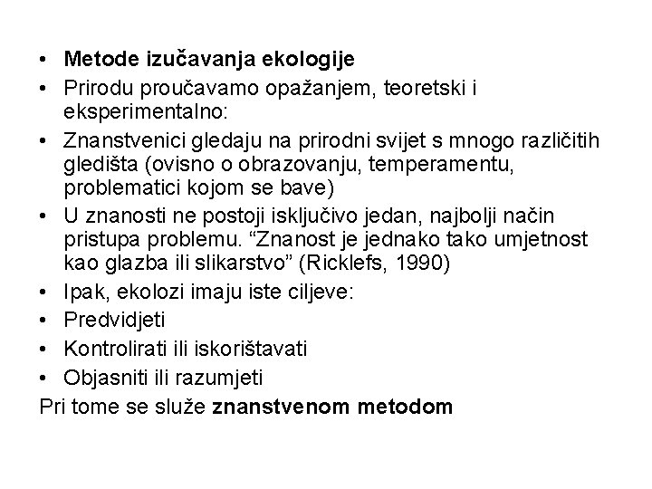  • Metode izučavanja ekologije • Prirodu proučavamo opažanjem, teoretski i eksperimentalno: • Znanstvenici