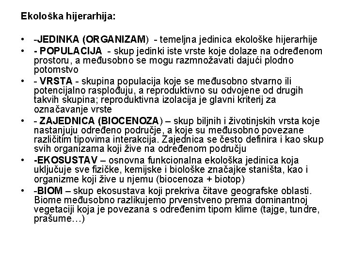 Ekološka hijerarhija: • -JEDINKA (ORGANIZAM) - temeljna jedinica ekološke hijerarhije • - POPULACIJA -