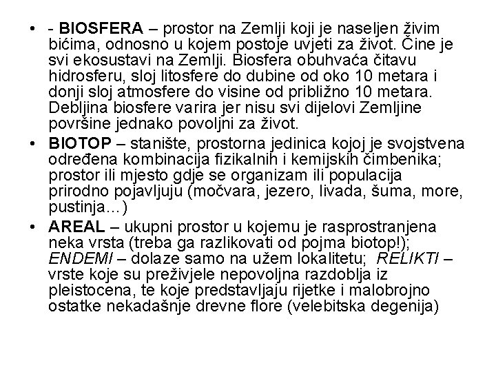  • - BIOSFERA – prostor na Zemlji koji je naseljen živim bićima, odnosno