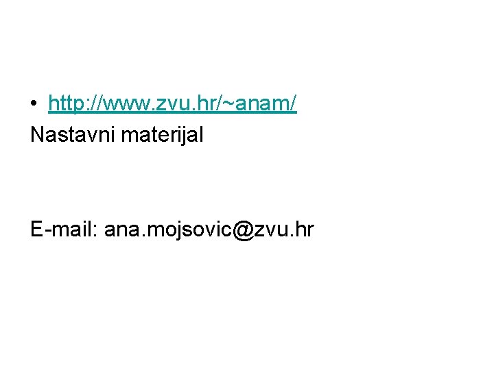  • http: //www. zvu. hr/~anam/ Nastavni materijal E-mail: ana. mojsovic@zvu. hr 