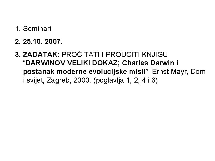 1. Seminari: 2. 25. 10. 2007. 3. ZADATAK: PROČITATI I PROUČITI KNJIGU “DARWINOV VELIKI