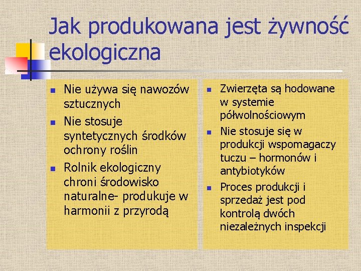 Jak produkowana jest żywność ekologiczna n n n Nie używa się nawozów sztucznych Nie Jak produkowana jest żywność ekologiczna n n n Nie używa się nawozów sztucznych Nie