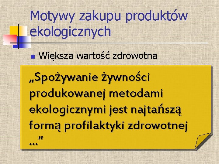 Motywy zakupu produktów ekologicznych n Większa wartość zdrowotna „Spożywanie żywności produkowanej metodami ekologicznymi jest