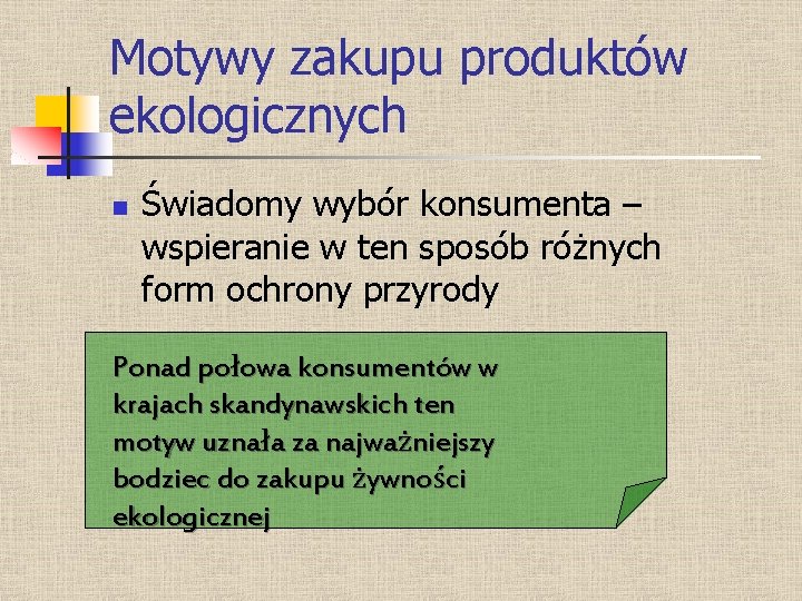 Motywy zakupu produktów ekologicznych n Świadomy wybór konsumenta – wspieranie w ten sposób różnych