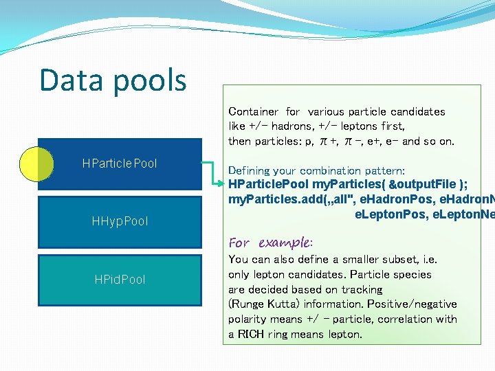 Data pools Container for various particle candidates like +/- hadrons, +/- leptons first, then