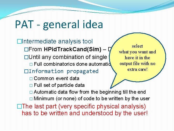 PAT - general idea �Intermediate analysis tool select �From HPid. Track. Cand(Sim) – DSTwhat