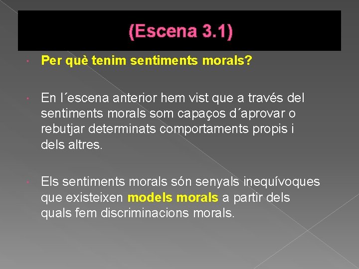(Escena 3. 1) Per què tenim sentiments morals? En l´escena anterior hem vist que