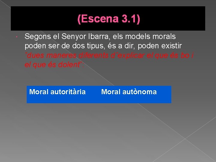 (Escena 3. 1) Segons el Senyor Ibarra, els models morals poden ser de dos