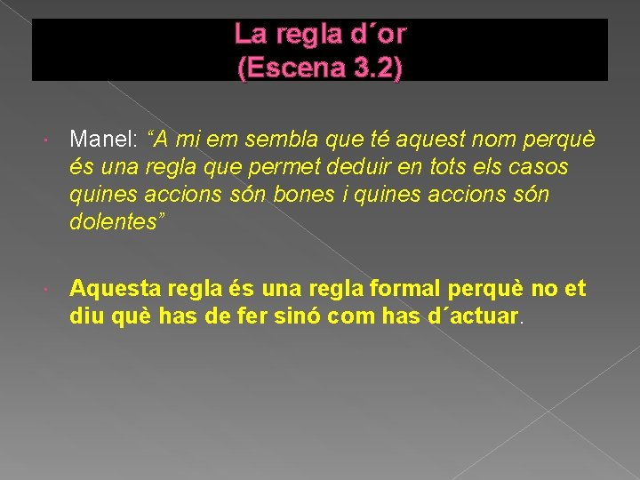 La regla d´or (Escena 3. 2) Manel: “A mi em sembla que té aquest