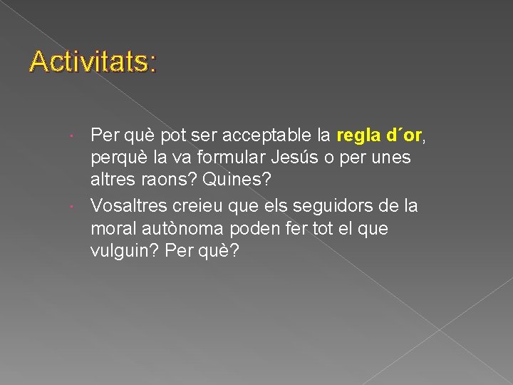 Activitats: Per què pot ser acceptable la regla d´or, perquè la va formular Jesús