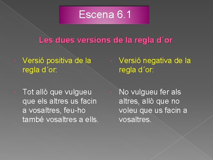 Escena 6. 1 Les dues versions de la regla d´or Versió positiva de la