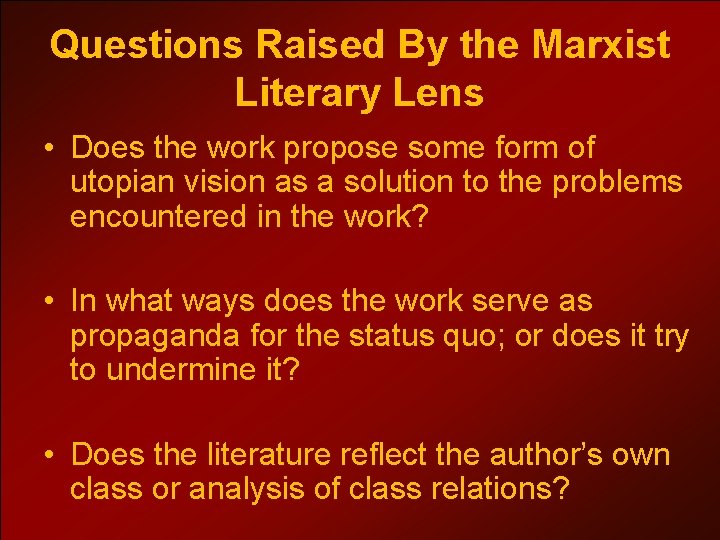 Questions Raised By the Marxist Literary Lens • Does the work propose some form