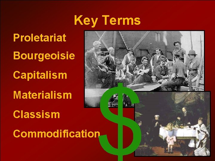 Key Terms Proletariat Bourgeoisie Capitalism Materialism Classism $ Commodification 