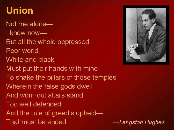 Union Not me alone— I know now— But all the whole oppressed Poor world,