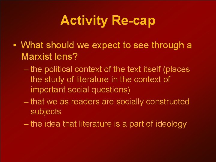 Activity Re-cap • What should we expect to see through a Marxist lens? –