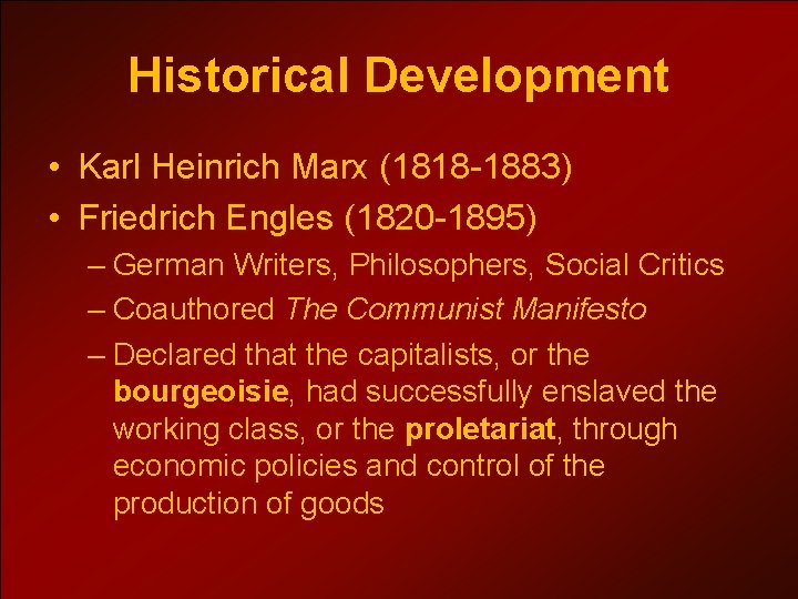 Historical Development • Karl Heinrich Marx (1818 -1883) • Friedrich Engles (1820 -1895) –