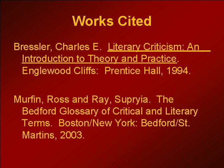 Works Cited Bressler, Charles E. Literary Criticism: An Introduction to Theory and Practice. Englewood