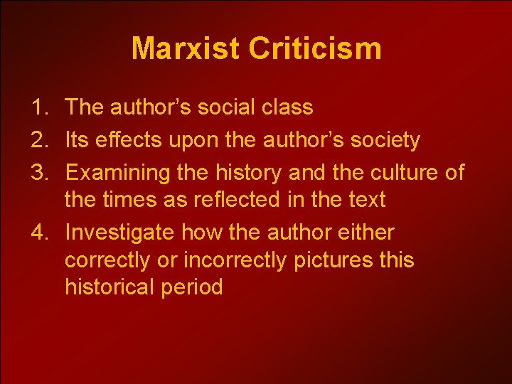 Marxist Criticism 1. The author’s social class 2. Its effects upon the author’s society