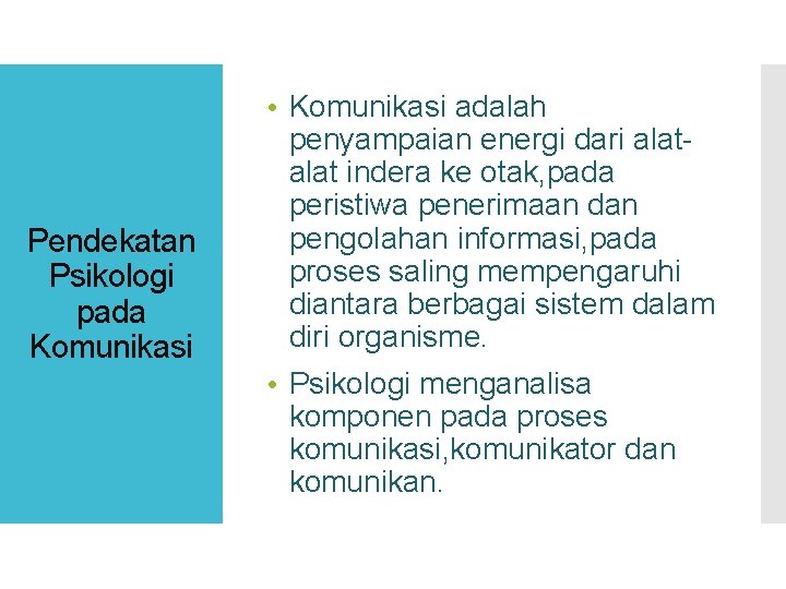 Pendekatan Psikologi pada Komunikasi • Komunikasi adalah penyampaian energi dari alat indera ke otak,