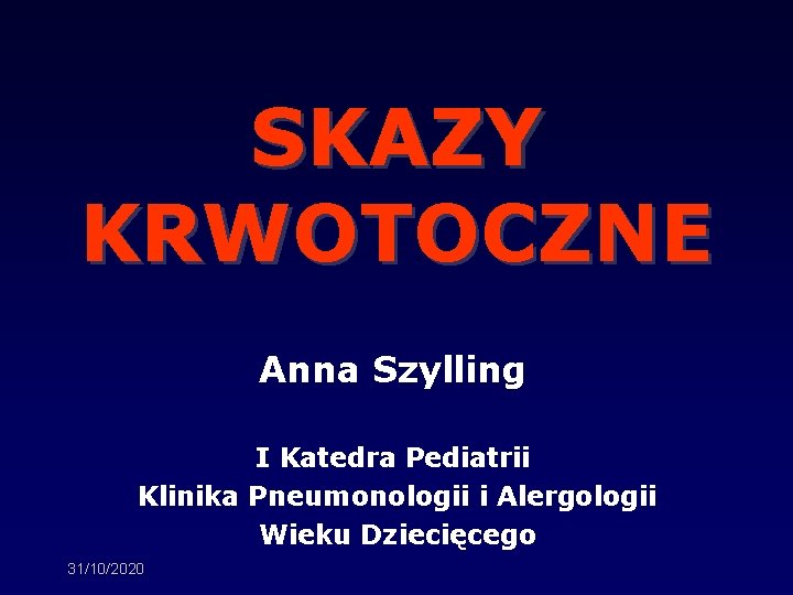 SKAZY KRWOTOCZNE Anna Szylling I Katedra Pediatrii Klinika Pneumonologii i Alergologii Wieku Dziecięcego 31/10/2020