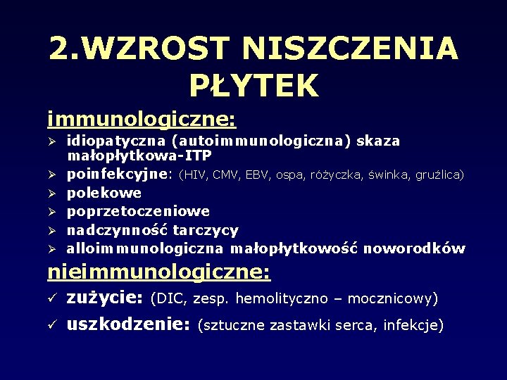 2. WZROST NISZCZENIA PŁYTEK immunologiczne: idiopatyczna (autoimmunologiczna) skaza małopłytkowa-ITP poinfekcyjne: (HIV, CMV, EBV, ospa,