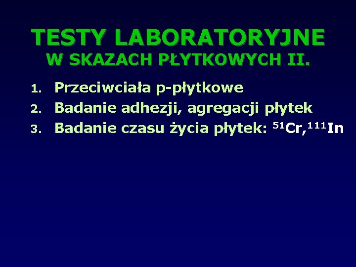 TESTY LABORATORYJNE W SKAZACH PŁYTKOWYCH II. Przeciwciała p-płytkowe 2. Badanie adhezji, agregacji płytek 3.