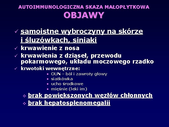 AUTOIMMUNOLOGICZNA SKAZA MAŁOPŁYTKOWA OBJAWY samoistne wybroczyny na skórze i śluzówkach, siniaki krwawienie z nosa