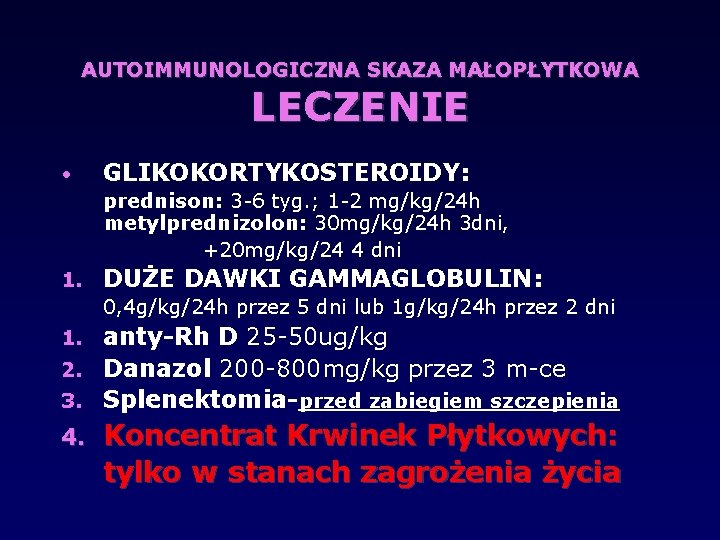 AUTOIMMUNOLOGICZNA SKAZA MAŁOPŁYTKOWA LECZENIE • GLIKOKORTYKOSTEROIDY: prednison: 3 -6 tyg. ; 1 -2 mg/kg/24