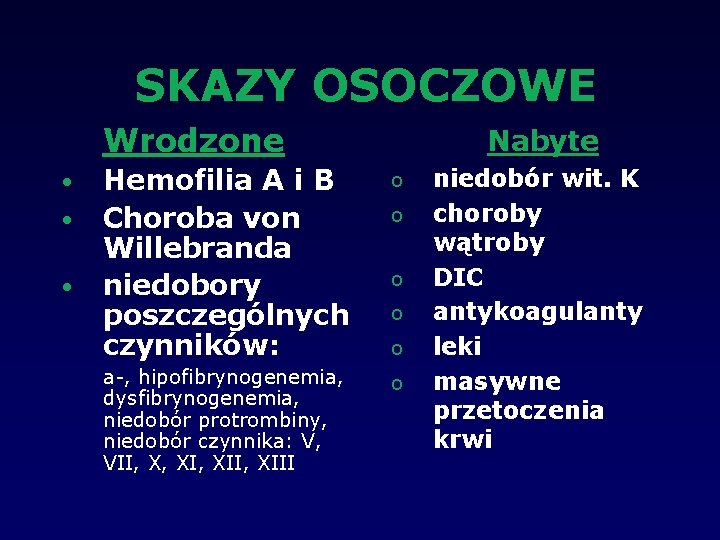 SKAZY OSOCZOWE Wrodzone • • • Nabyte Hemofilia A i B Choroba von Willebranda