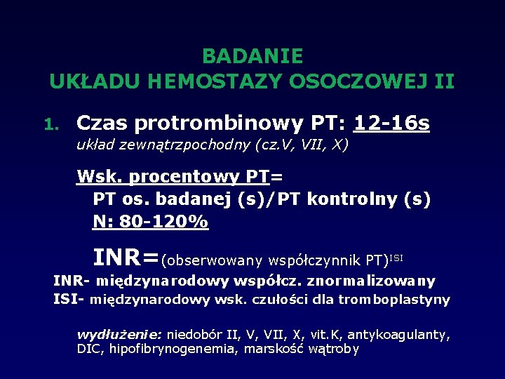 BADANIE UKŁADU HEMOSTAZY OSOCZOWEJ II 1. Czas protrombinowy PT: 12 -16 s układ zewnątrzpochodny