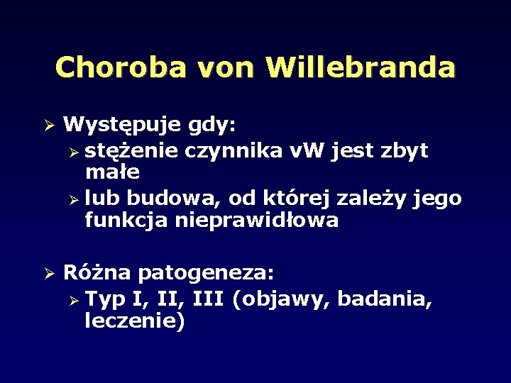 Choroba von Willebranda Występuje gdy: stężenie czynnika v. W jest zbyt małe lub budowa,