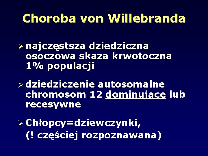 Choroba von Willebranda najczęstsza dziedziczna osoczowa skaza krwotoczna 1% populacji dziedziczenie autosomalne chromosom 12