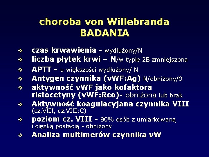 choroba von Willebranda BADANIA czas krwawienia - wydłużony/N liczba płytek krwi – N/w typie