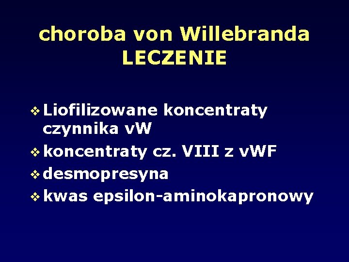 choroba von Willebranda LECZENIE Liofilizowane koncentraty czynnika v. W koncentraty cz. VIII z v.