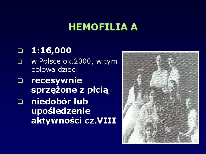 HEMOFILIA A 1: 16, 000 w Polsce ok. 2000, w tym połowa dzieci recesywnie