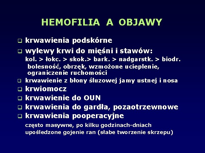 HEMOFILIA A OBJAWY krwawienia podskórne wylewy krwi do mięśni i stawów: kol. > łokc.