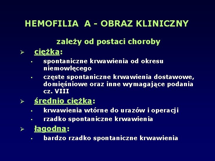 HEMOFILIA A - OBRAZ KLINICZNY zależy od postaci choroby ciężka: spontaniczne krwawienia od okresu