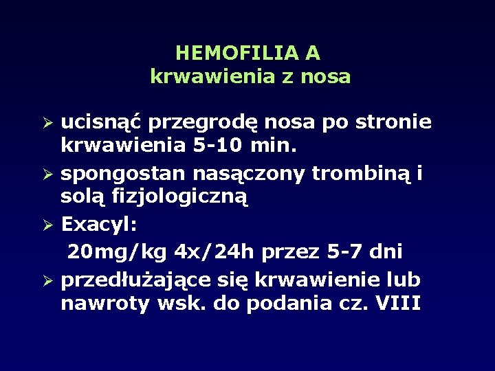 HEMOFILIA A krwawienia z nosa ucisnąć przegrodę nosa po stronie krwawienia 5 -10 min.