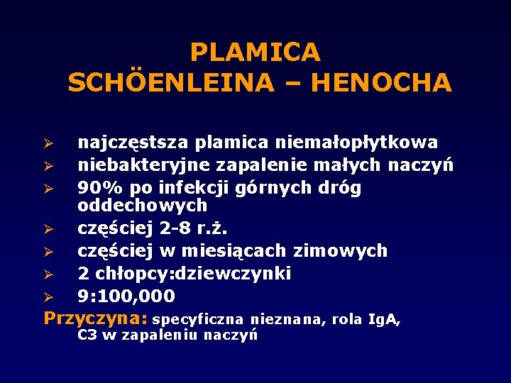 PLAMICA SCHÖENLEINA – HENOCHA najczęstsza plamica niemałopłytkowa niebakteryjne zapalenie małych naczyń 90% po infekcji