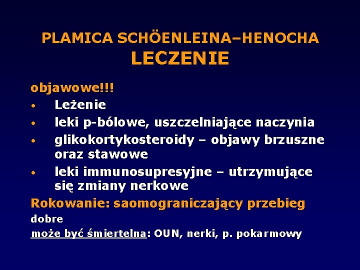PLAMICA SCHÖENLEINA–HENOCHA LECZENIE objawowe!!! • Leżenie • leki p-bólowe, uszczelniające naczynia • glikokortykosteroidy –