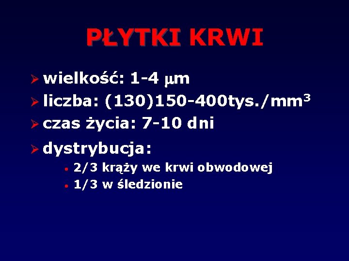 PŁYTKI KRWI wielkość: 1 -4 m liczba: (130)150 -400 tys. /mm 3 czas życia: