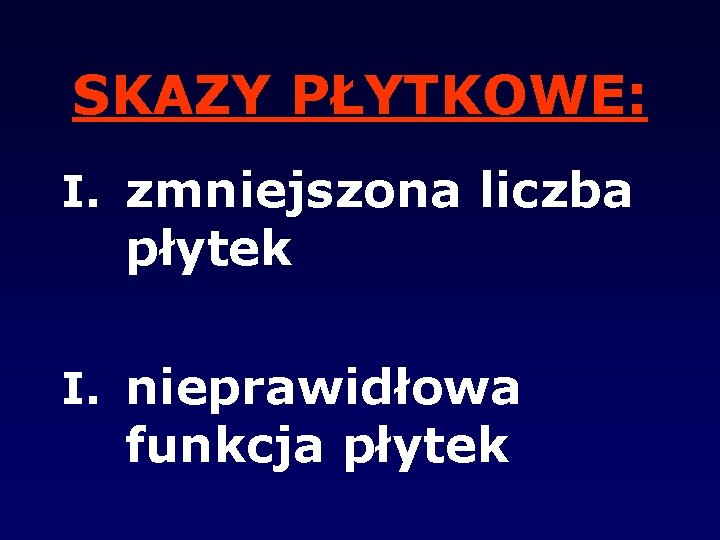 SKAZY PŁYTKOWE: I. zmniejszona liczba płytek I. nieprawidłowa funkcja płytek 