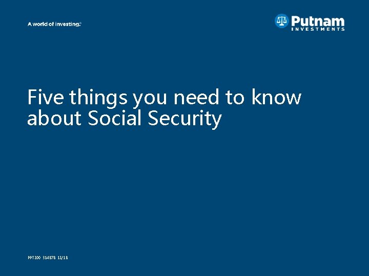 Five things you need to know about Social Security PPT 200 314878 12/18 