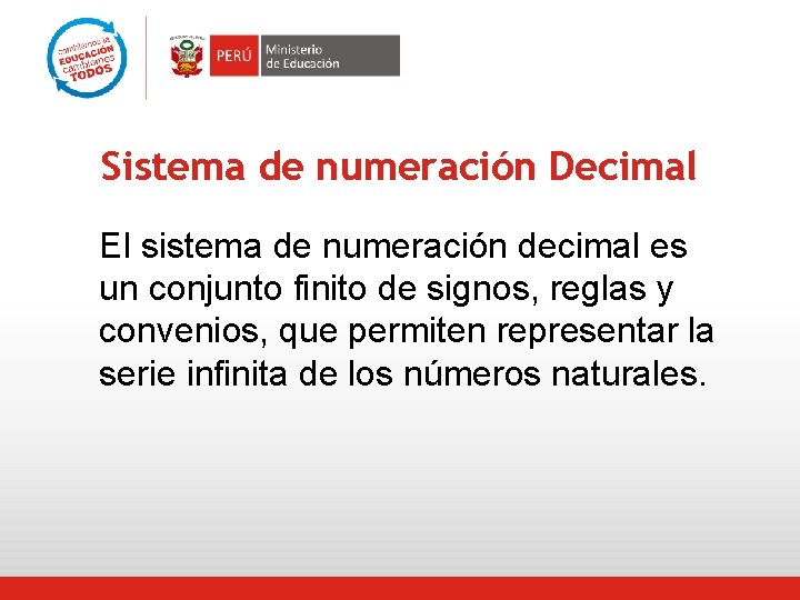 Sistema de numeración Decimal El sistema de numeración decimal es un conjunto finito de