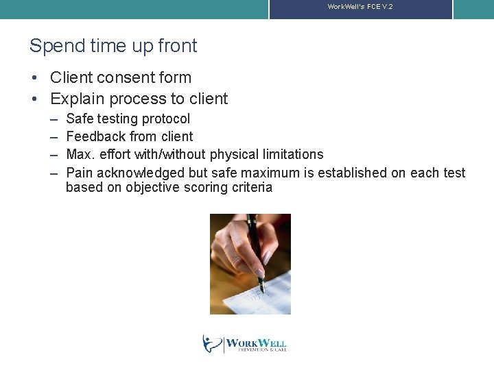 Work. Well’s FCE V. 2 Spend time up front • Client consent form •