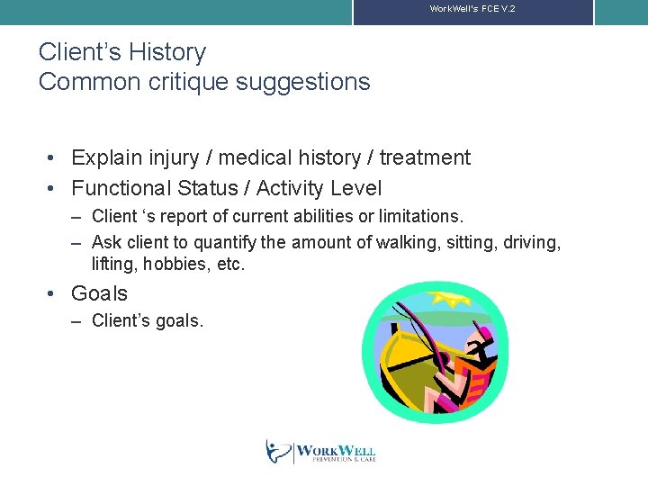 Work. Well’s FCE V. 2 Client’s History Common critique suggestions • Explain injury /