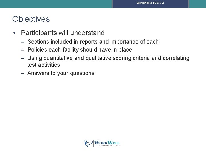 Work. Well’s FCE V. 2 Objectives • Participants will understand – Sections included in