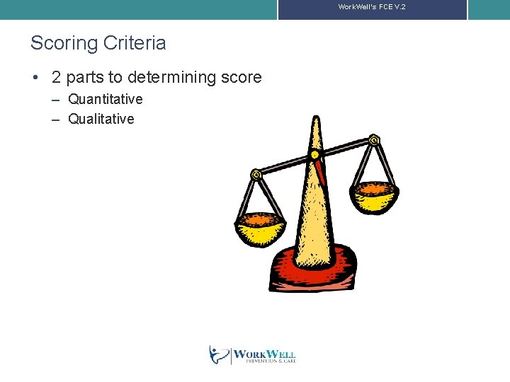 Work. Well’s FCE V. 2 Scoring Criteria • 2 parts to determining score –