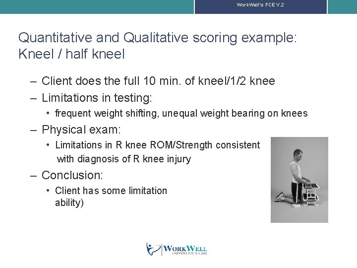 Work. Well’s FCE V. 2 Quantitative and Qualitative scoring example: Kneel / half kneel