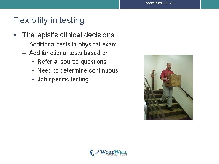 Work. Well’s FCE V. 2 Flexibility in testing • Therapist’s clinical decisions – Additional
